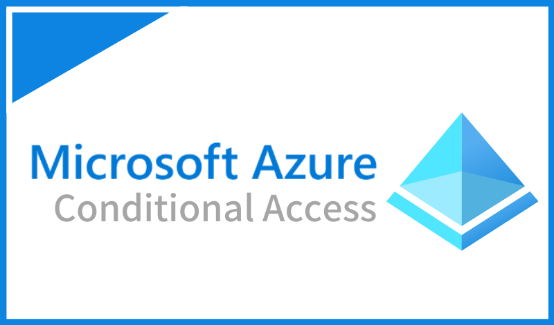 条件付きアクセスでゼロトラストセキュリティを実現する
