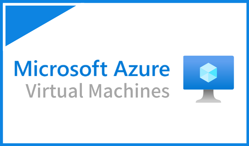 Azure Virtual Machinesとは？初心者向けに概要とメリット、機能について解説