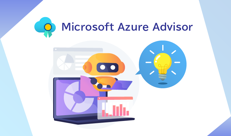 Azure Advisorとは？ Azure Advisorを効果的に活用して最適な運用を継続しよう！