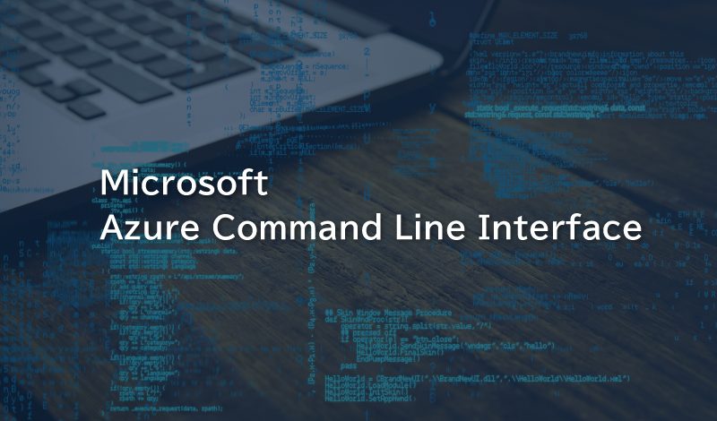 Azure CLIとは？ Azureが提供するCLI環境を活用して運用を効率化しよう！