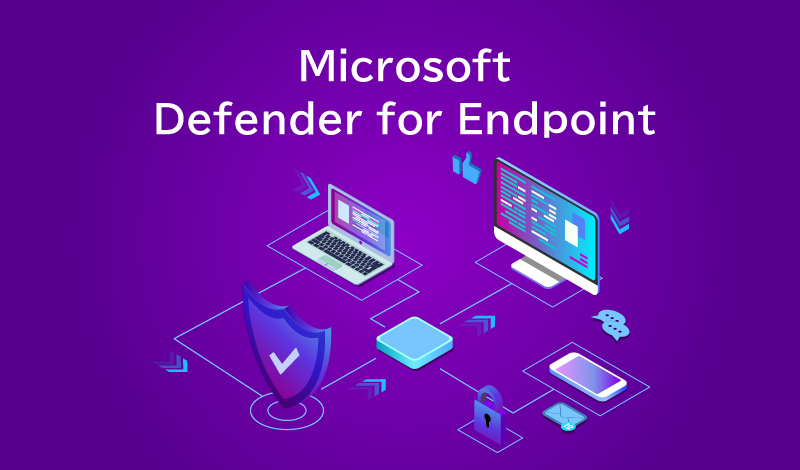 Defender for Endpointとは？マイクロソフトのEDRサービスについて解説