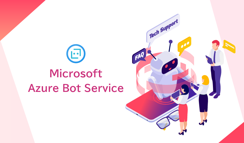 Azure Bot Serviceとは？ボットアプリの基礎知識とAzure Bot Serviceの概要と特徴を解説