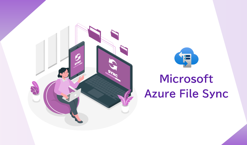 クラウドとオンプレミスを同期する Azure File Sync とは？