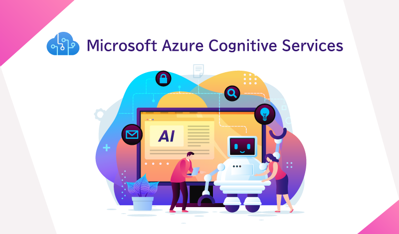 AIをもっと身近に！Azure Cognitive Servicesとは？今注目されているAIクラウドサービスについて解説します