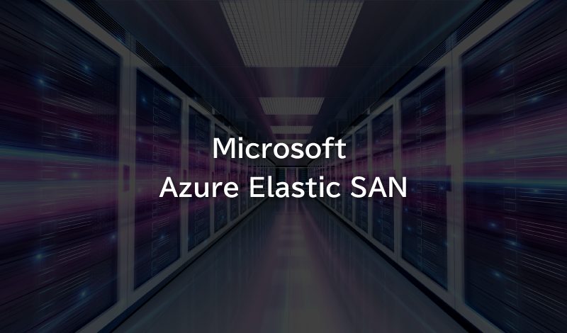 クラウドでフルマネージドなSANを構築！Azure Elastic SANについて解説します！