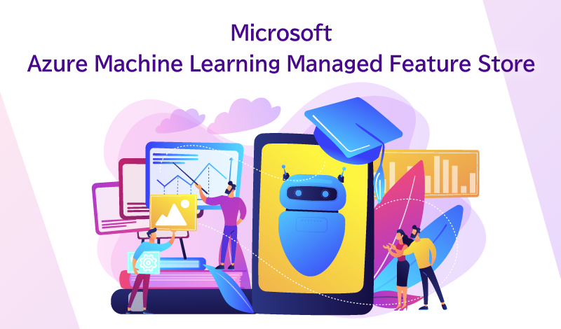 機械学習における特徴量データを統合的に管理できる「Azure Machine Learning Managed Feature Store」について解説します！