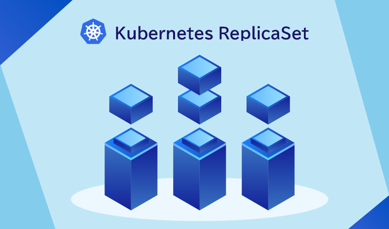 Kubernetes ReplicaSetとは？概要とメリット、構成例と運用管理までを詳しく解説