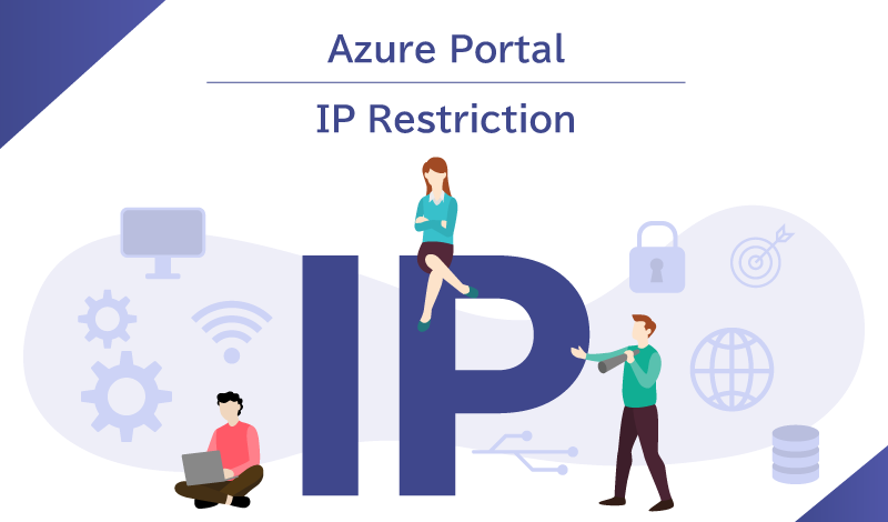 Azure PortalのIP制限とは？予期せぬアクセスからAzure Portalを守る方法を解説
